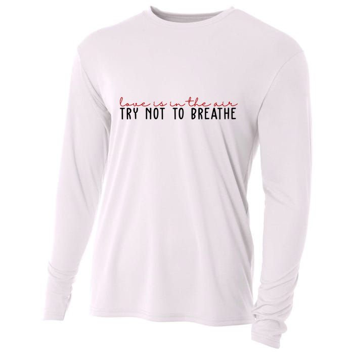 Love Is In The Air Try Not To Breathe Funny Valentine Cooling Performance Long Sleeve Crew