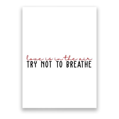 Love Is In The Air Try Not To Breathe Funny Valentine Poster