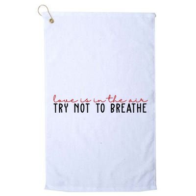 Love Is In The Air Try Not To Breathe Funny Valentine Golf Towel