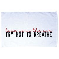 Love Is In The Air Try Not To Breathe Funny Valentine Microfiber Hand Towel