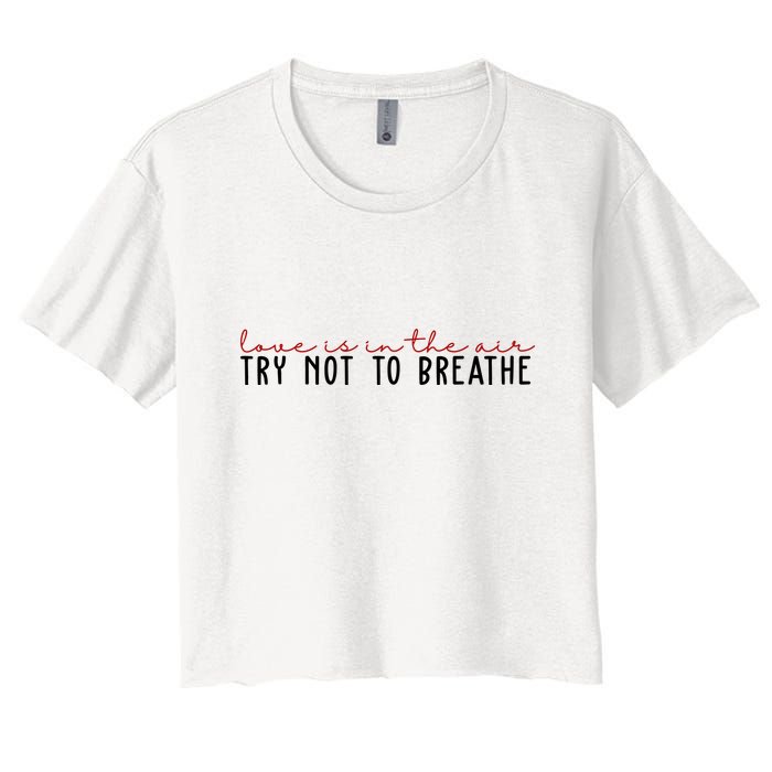 Love Is In The Air Try Not To Breathe Funny Valentine Crop Top