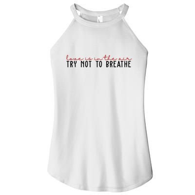Love Is In The Air Try Not To Breathe Funny Valentine Women's Perfect Tri Rocker Tank