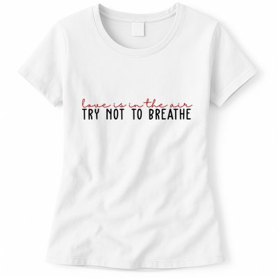 Love Is In The Air Try Not To Breathe Funny Valentine Womens T-Shirt