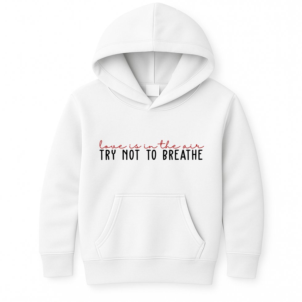 Love Is In The Air Try Not To Breathe Funny Valentine Kids Hoodie