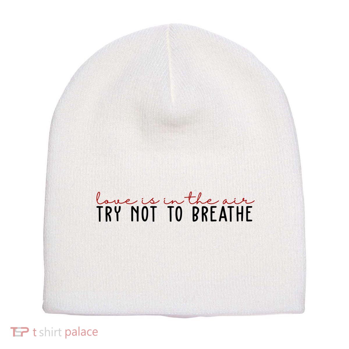 Love Is In The Air Try Not To Breathe Funny Valentine Short Acrylic Beanie
