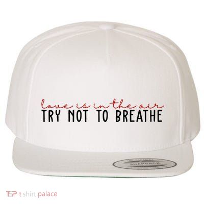 Love Is In The Air Try Not To Breathe Funny Valentine Wool Snapback Cap