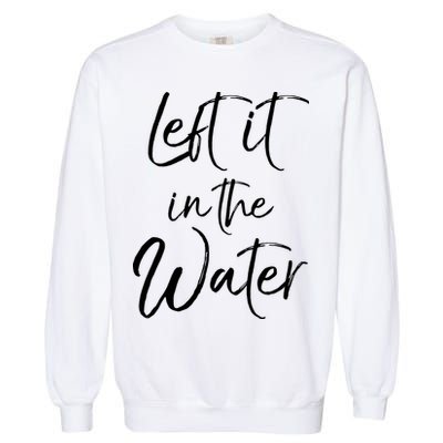 Left It In The Water Shirt Cute Christian Baptism Gift Garment-Dyed Sweatshirt