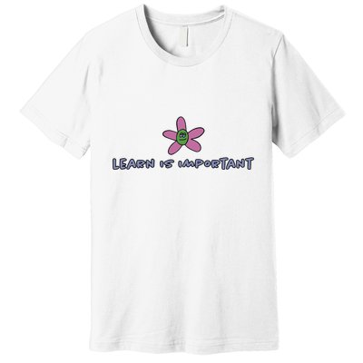 Learn Is Important Premium T-Shirt