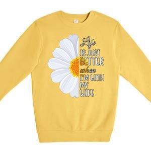 Life Is Just Better When I'm With My Wife Sunflower Premium Crewneck Sweatshirt