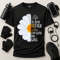 Life Is Just Better When I'm With My Wife Sunflower Performance Shirt