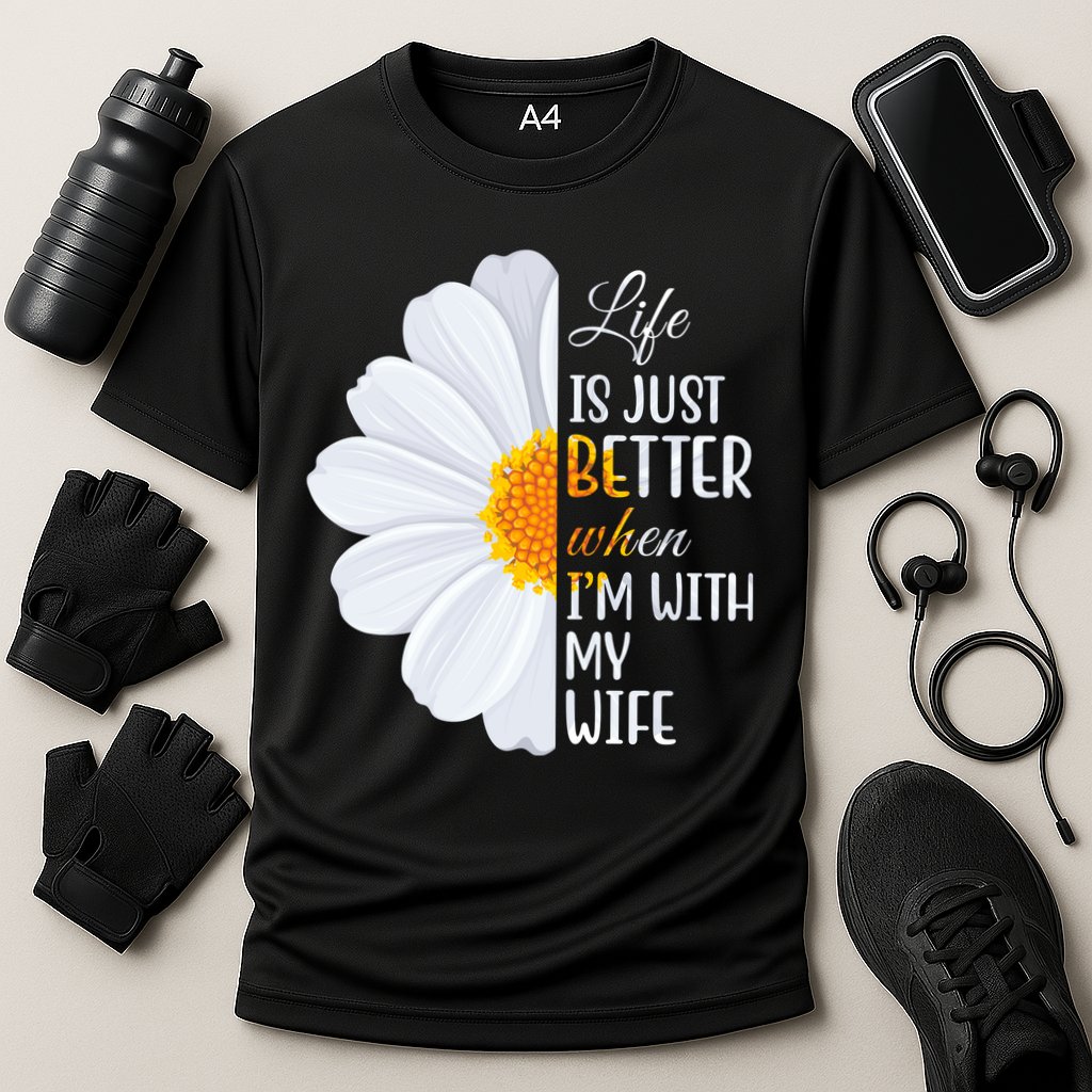 Life Is Just Better When I'm With My Wife Sunflower Performance Shirt