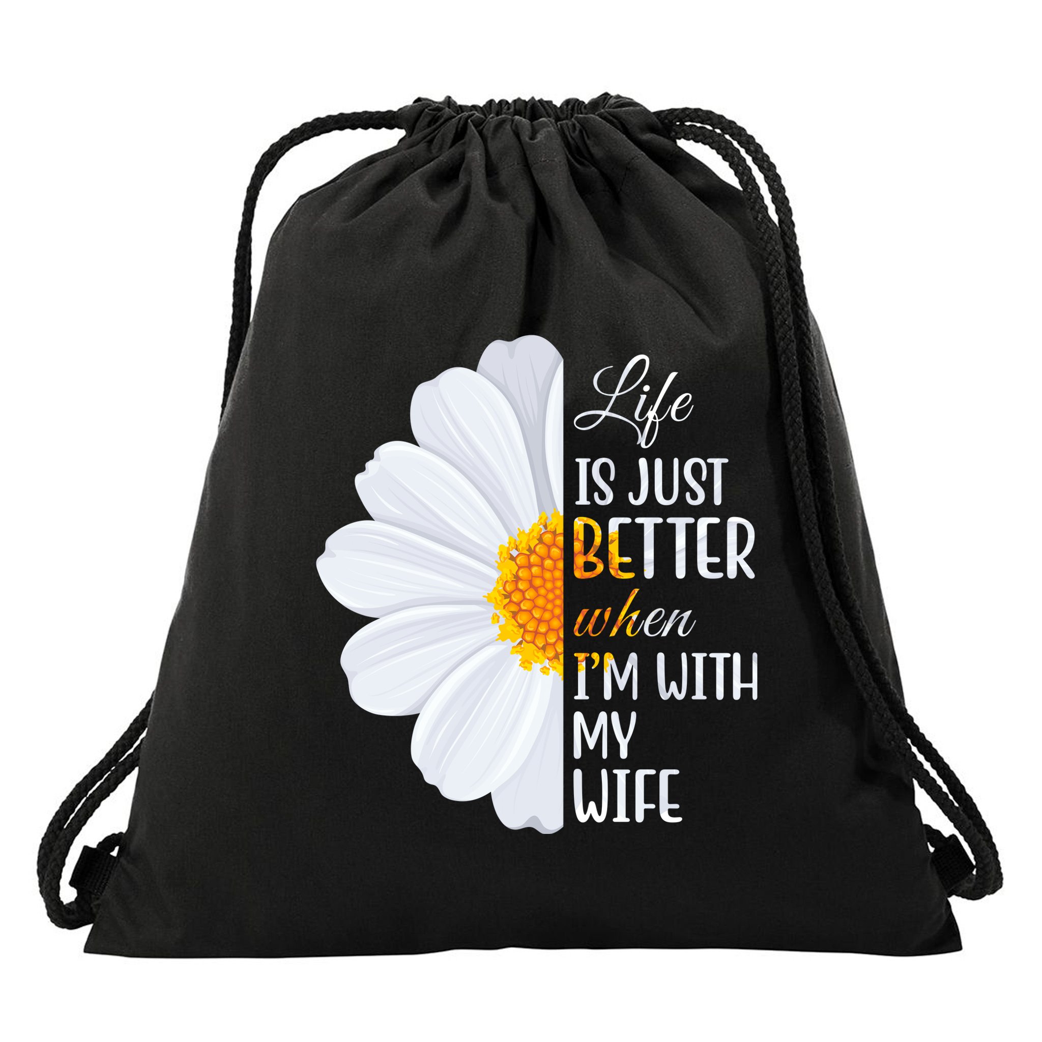 Life Is Just Better When I'm With My Wife Sunflower Drawstring Bag
