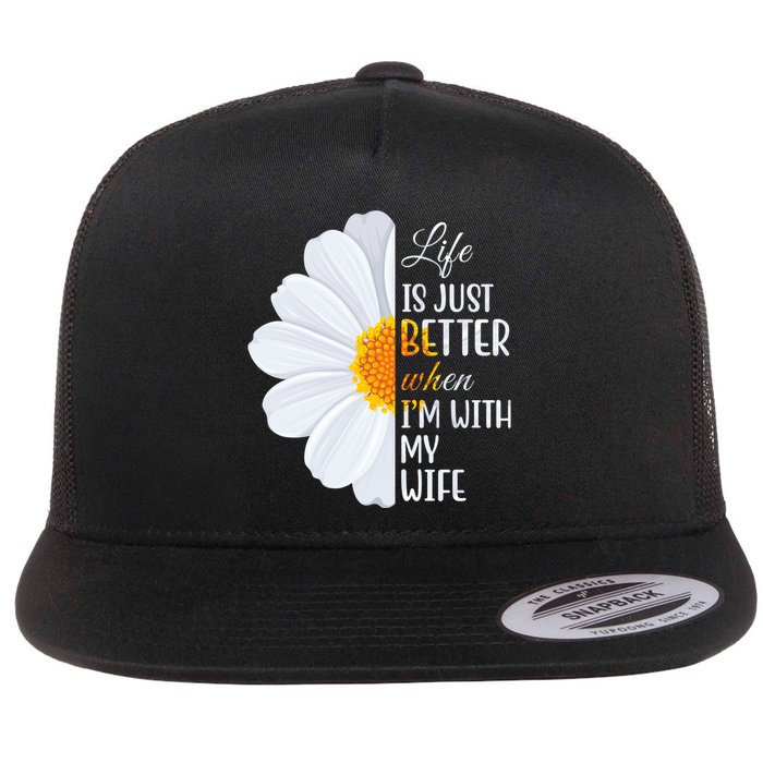 Life Is Just Better When I'm With My Wife Sunflower Flat Bill Trucker Hat