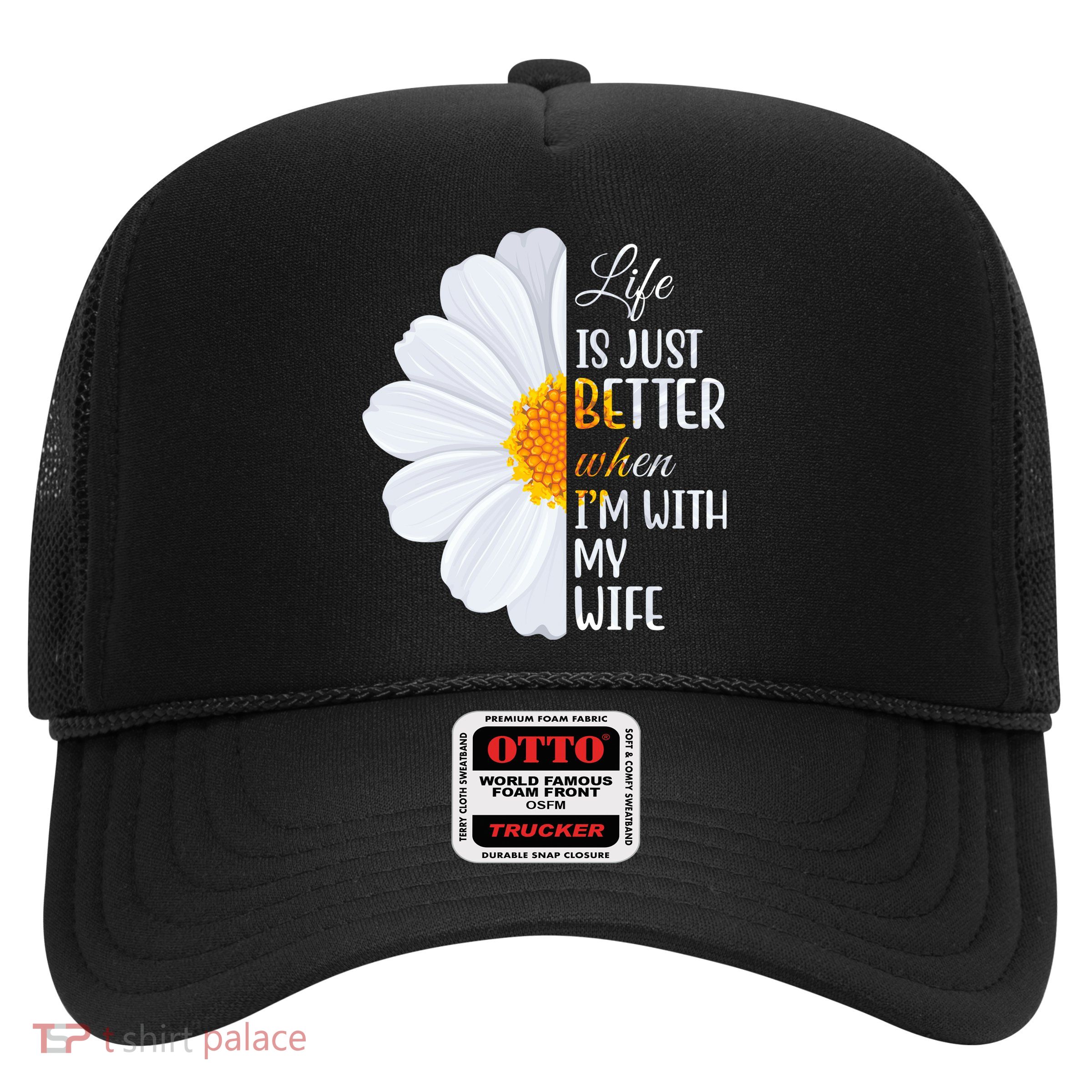 Life Is Just Better When I'm With My Wife Sunflower Trucker Hat