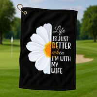 Life Is Just Better When I'm With My Wife Sunflower Golf Towel