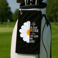 Life Is Just Better When I'm With My Wife Sunflower Golf Towel