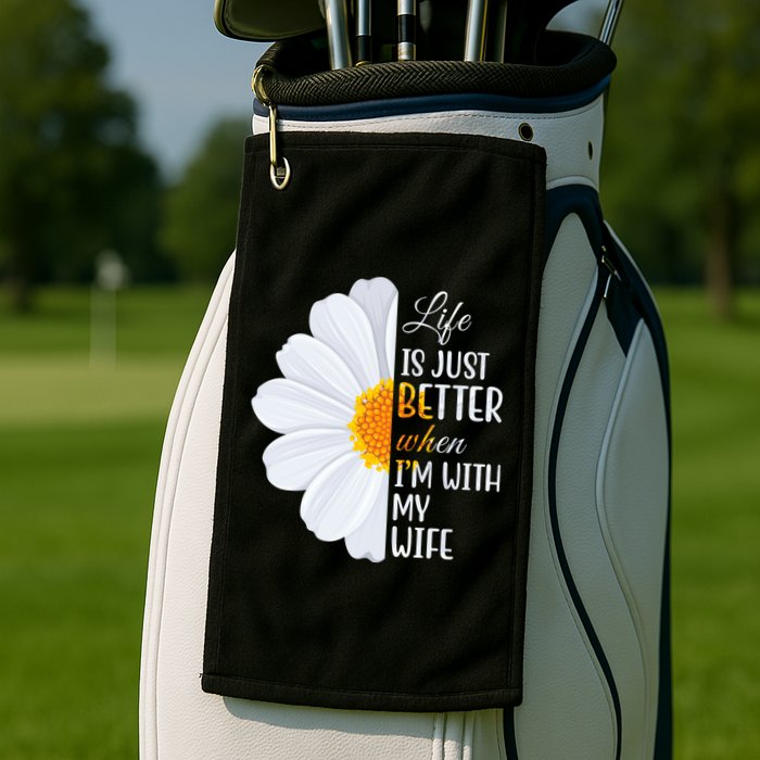 Life Is Just Better When I'm With My Wife Sunflower Golf Towel