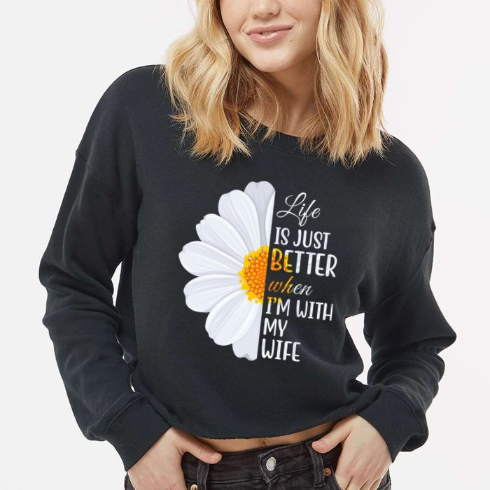 Life Is Just Better When I'm With My Wife Sunflower Cropped Pullover Crew