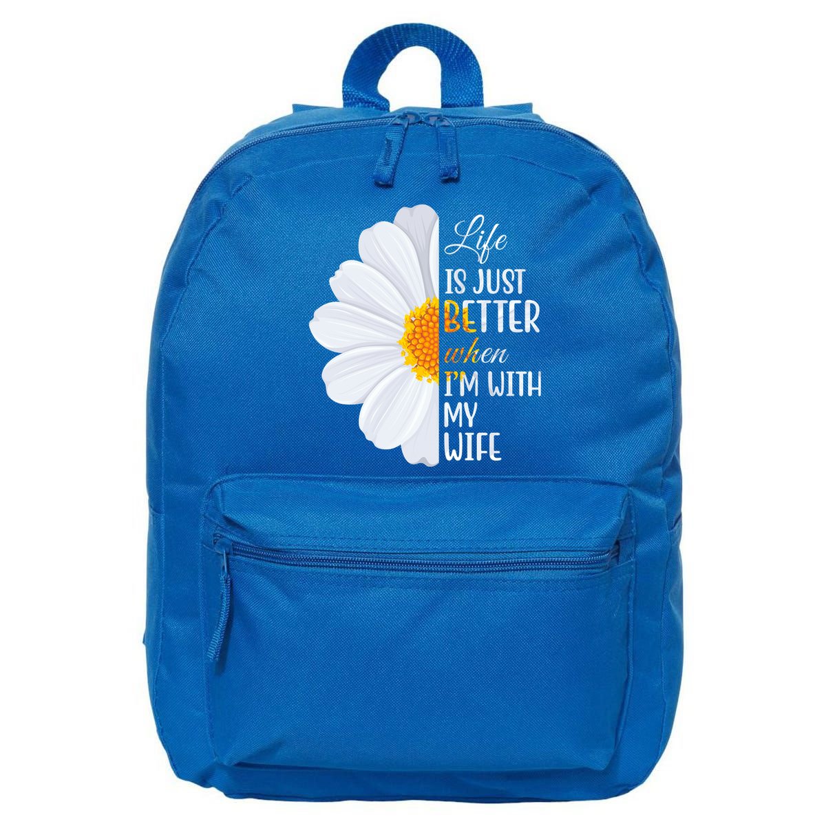 Life Is Just Better When I'm With My Wife Sunflower 16 in Basic Backpack