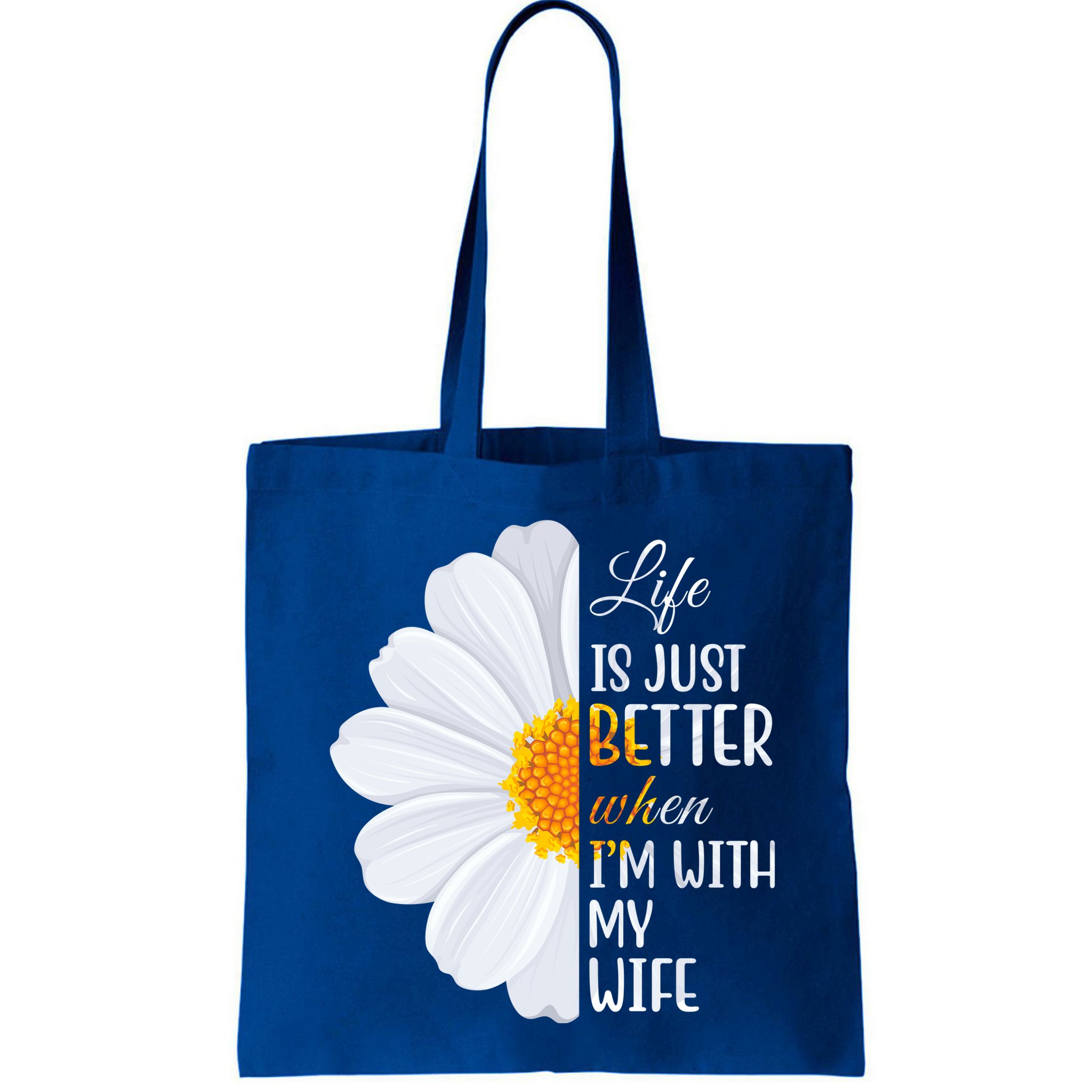 Life Is Just Better When I'm With My Wife Sunflower Bag