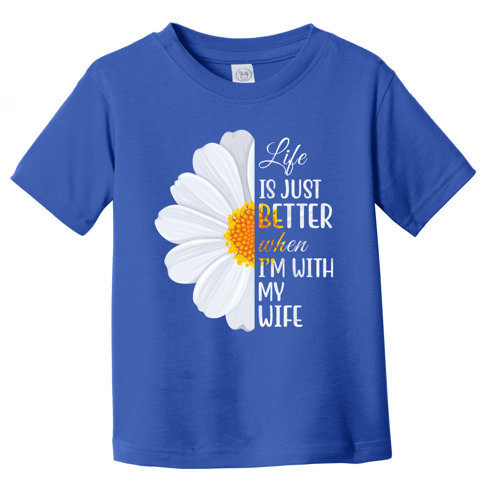 Life Is Just Better When I'm With My Wife Sunflower Toddler T-Shirt