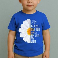 Life Is Just Better When I'm With My Wife Sunflower Toddler T-Shirt