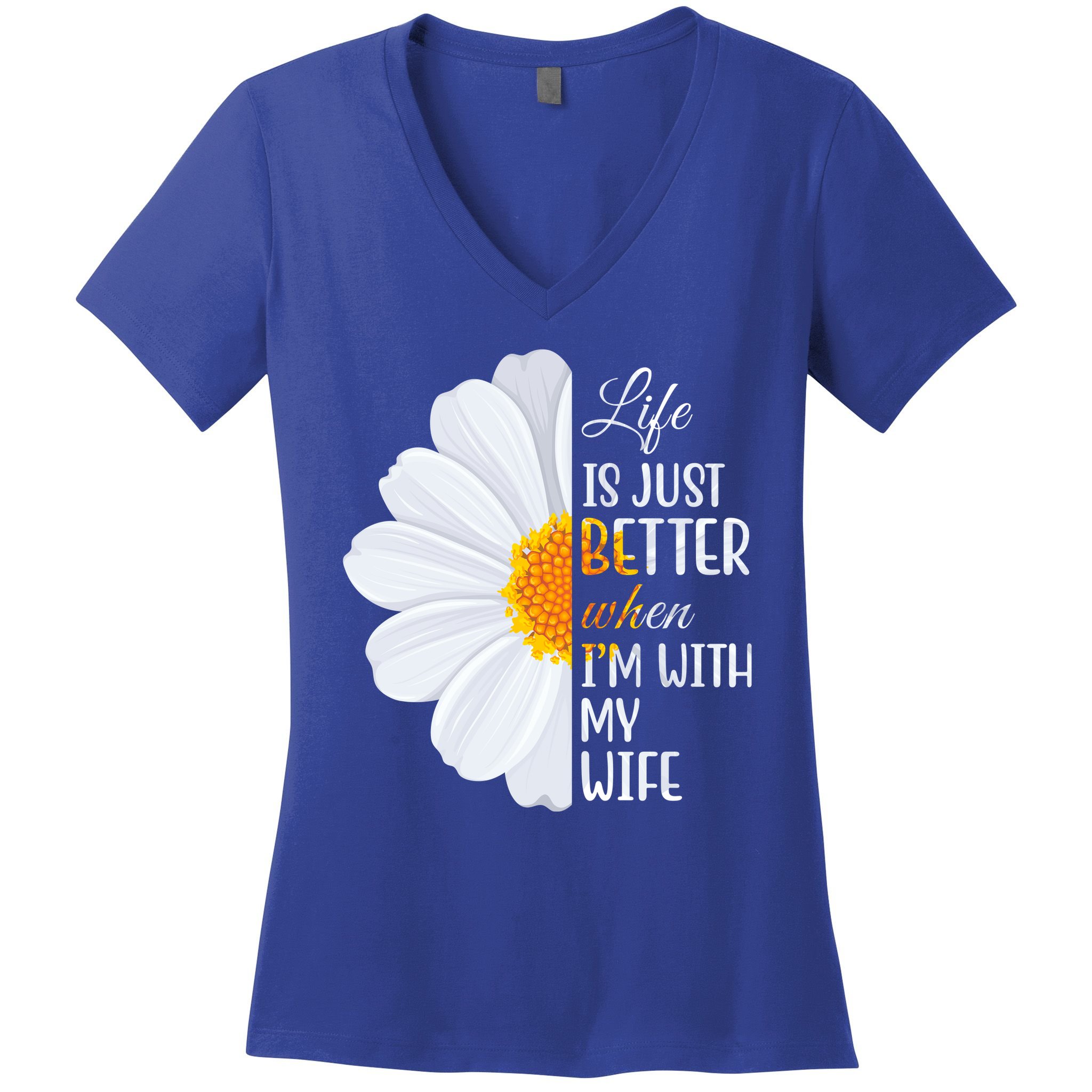 Life Is Just Better When I'm With My Wife Sunflower Women's V-Neck T-Shirt