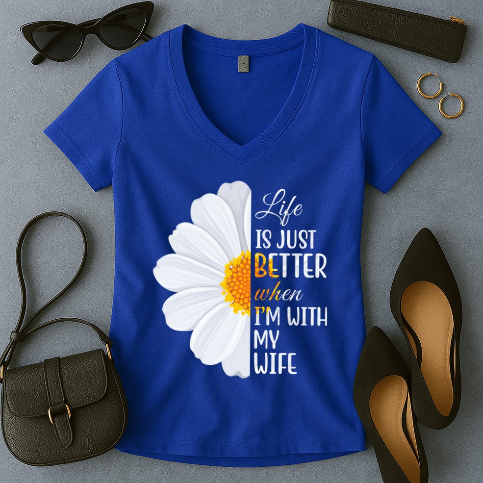 Life Is Just Better When I'm With My Wife Sunflower Women's V-Neck T-Shirt