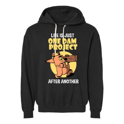 Life Is Just One Dam Project After Another Garment-Dyed Fleece Hoodie