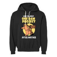 Life Is Just One Dam Project After Another Garment-Dyed Fleece Hoodie