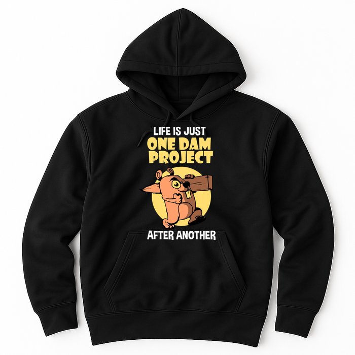 Life Is Just One Dam Project After Another Hoodie