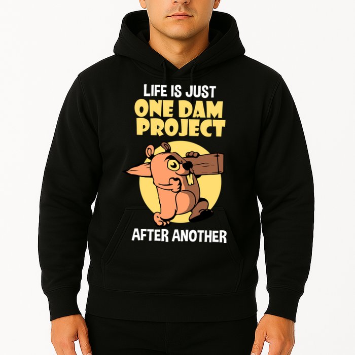 Life Is Just One Dam Project After Another Hoodie
