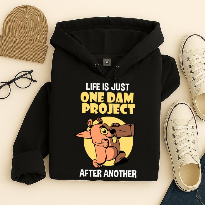 Life Is Just One Dam Project After Another Hoodie