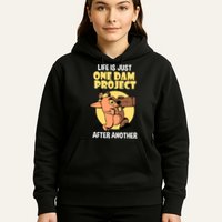 Life Is Just One Dam Project After Another Hoodie