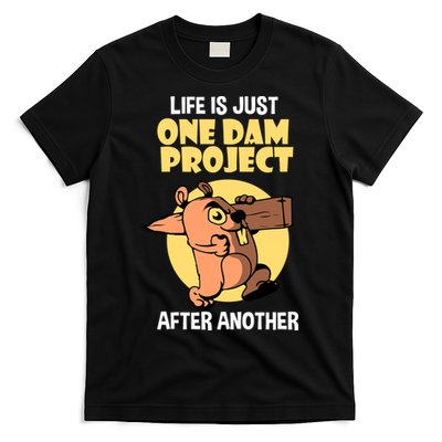 Life Is Just One Dam Project After Another T-Shirt