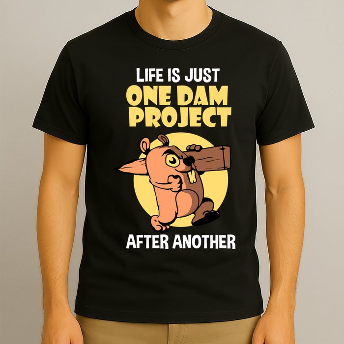 Life Is Just One Dam Project After Another T-Shirt