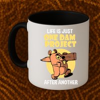 Life Is Just One Dam Project After Another Mug