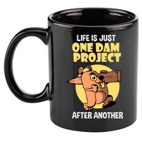 Life Is Just One Dam Project After Another 11oz C Handle Ceramic Mug