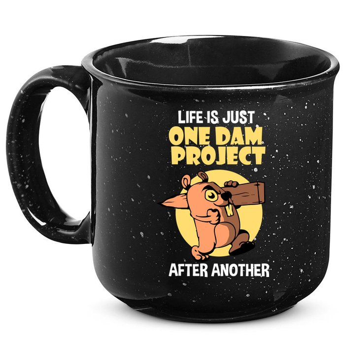 Life Is Just One Dam Project After Another 15oz Campfire Ceramic Mug