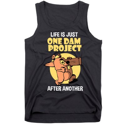 Life Is Just One Dam Project After Another Tank Top