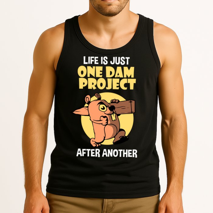 Life Is Just One Dam Project After Another Tank Top