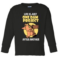 Life Is Just One Dam Project After Another Toddler Long Sleeve Shirt