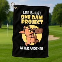 Life Is Just One Dam Project After Another Golf Towel