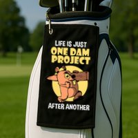 Life Is Just One Dam Project After Another Golf Towel