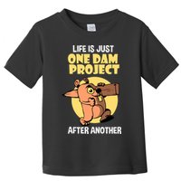 Life Is Just One Dam Project After Another Toddler T-Shirt