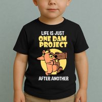 Life Is Just One Dam Project After Another Toddler T-Shirt
