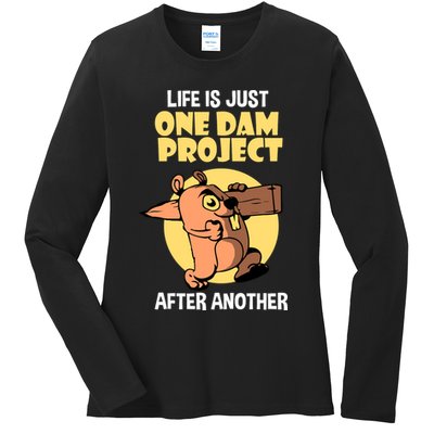 Life Is Just One Dam Project After Another Ladies Long Sleeve Shirt