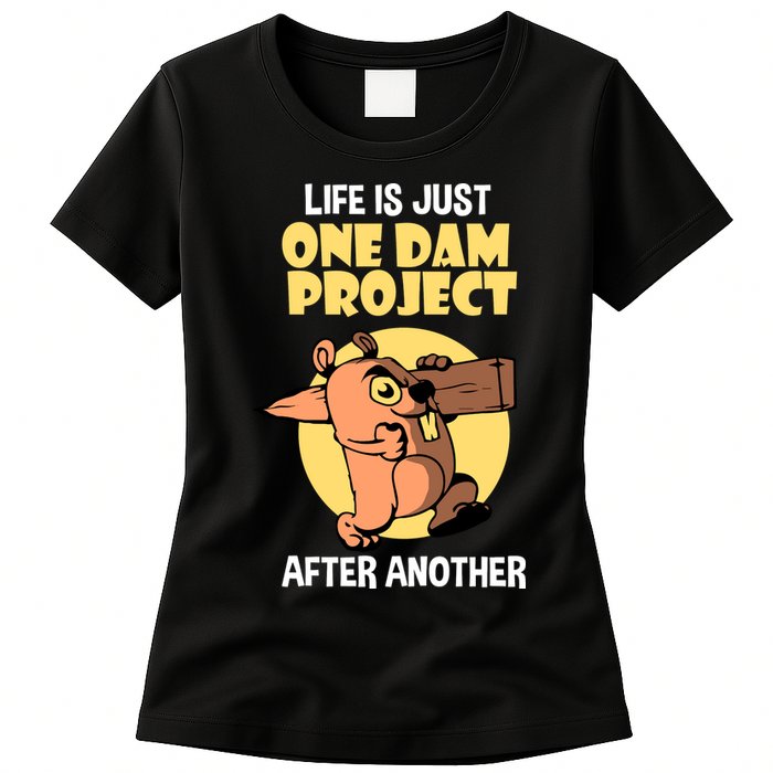 Life Is Just One Dam Project After Another Womens T-Shirt