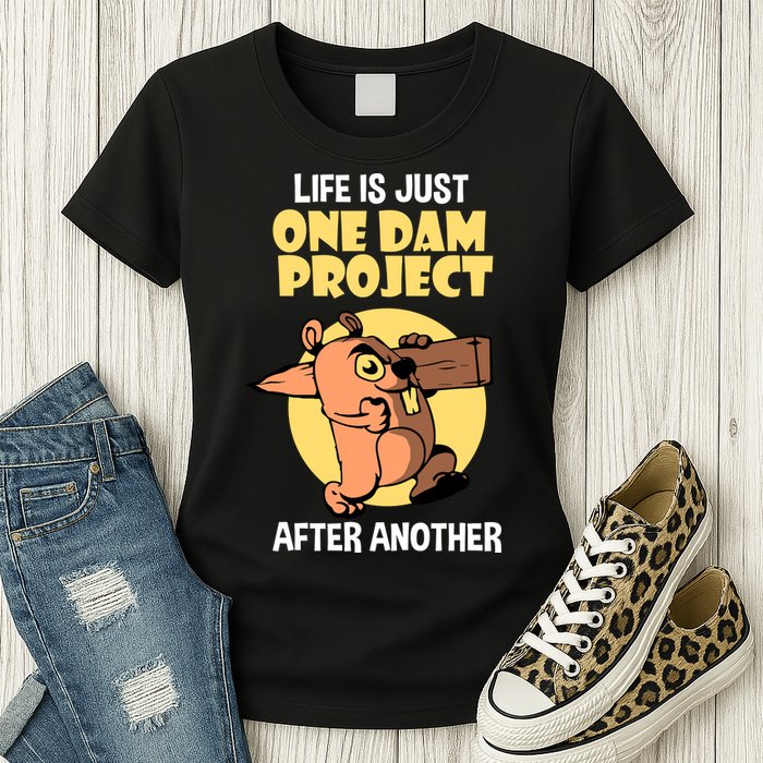 Life Is Just One Dam Project After Another Womens T-Shirt