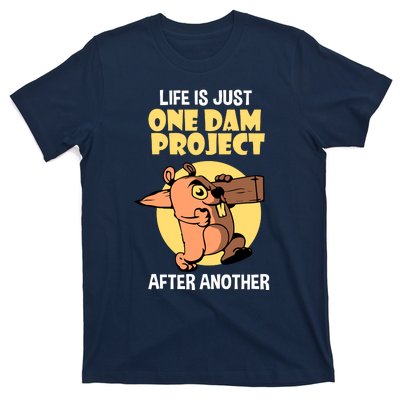 Life Is Just One Dam Project After Another T-Shirt